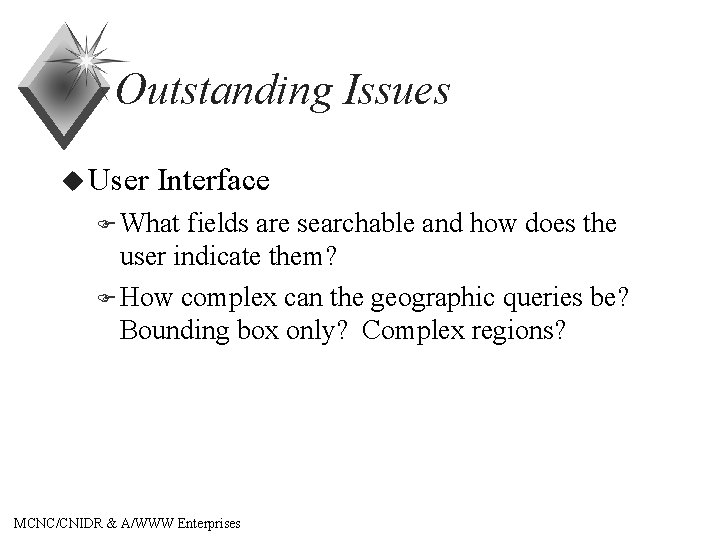 Outstanding Issues u User Interface F What fields are searchable and how does the