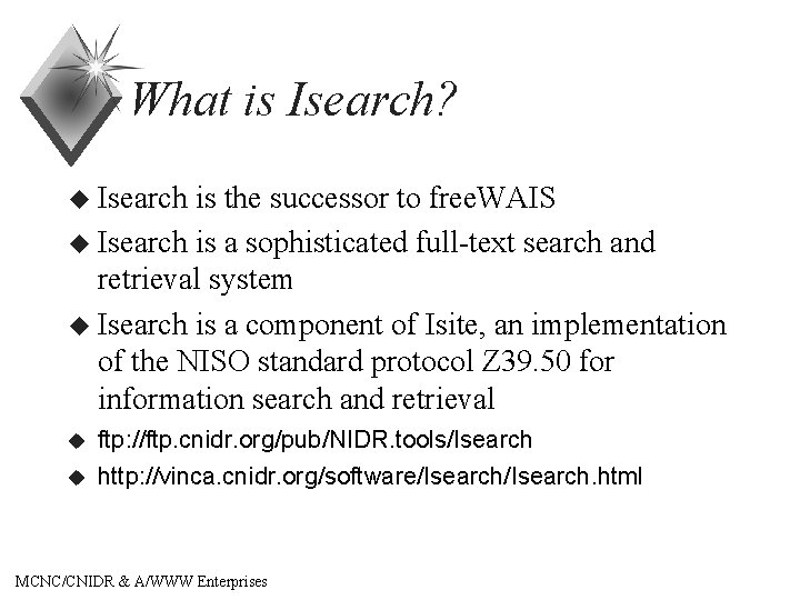 What is Isearch? u Isearch is the successor to free. WAIS u Isearch is
