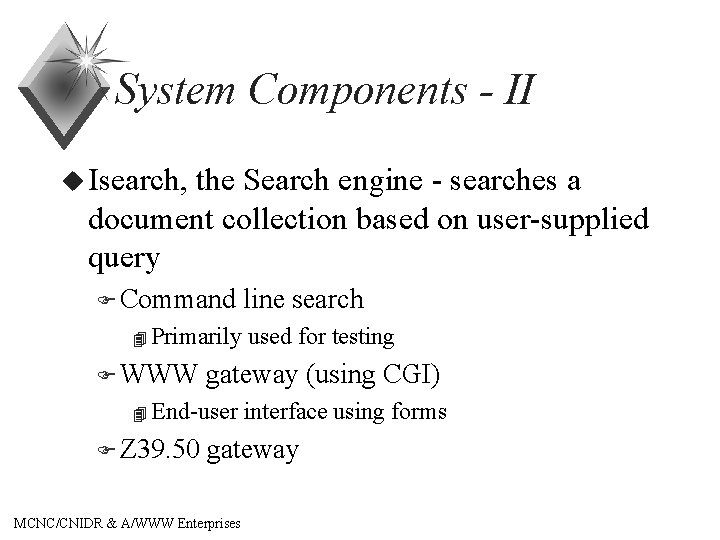 System Components - II u Isearch, the Search engine - searches a document collection