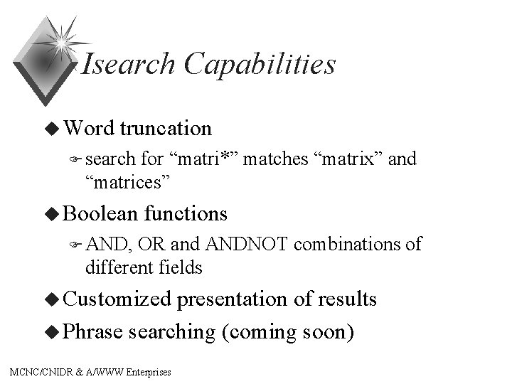 Isearch Capabilities u Word truncation F search for “matri*” matches “matrix” and “matrices” u