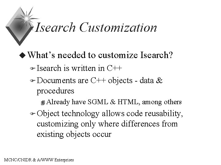 Isearch Customization u What’s needed to customize Isearch? F Isearch is written in C++