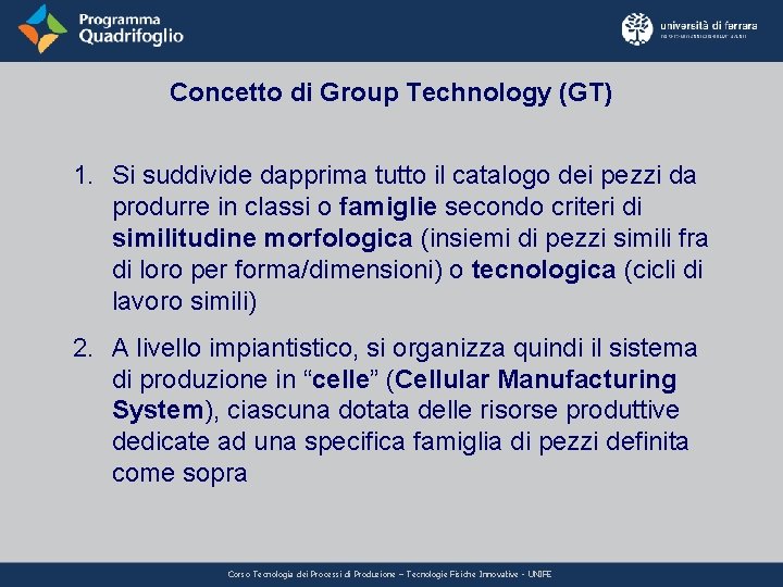 Concetto di Group Technology (GT) 1. Si suddivide dapprima tutto il catalogo dei pezzi