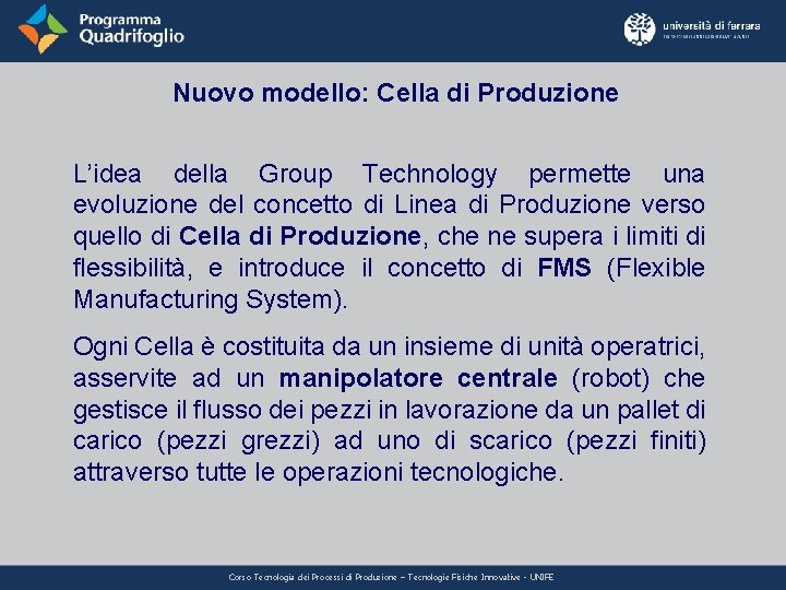 Nuovo modello: Cella di Produzione L’idea della Group Technology permette una evoluzione del concetto