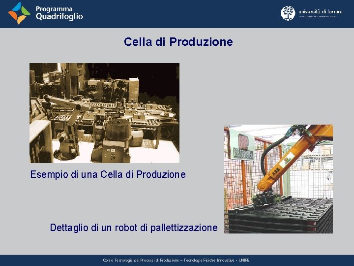 Cella di Produzione Esempio di una Cella di Produzione Dettaglio di un robot di