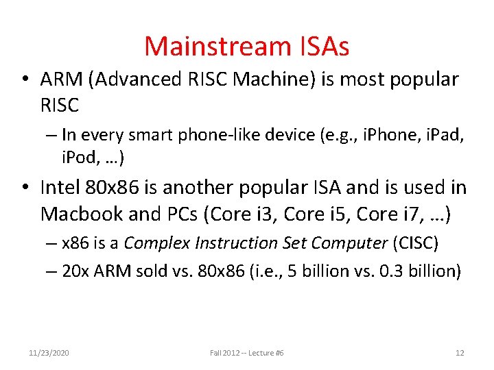 Mainstream ISAs • ARM (Advanced RISC Machine) is most popular RISC – In every