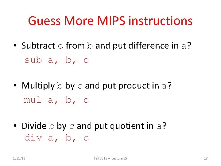 Guess More MIPS instructions • Subtract c from b and put difference in a?