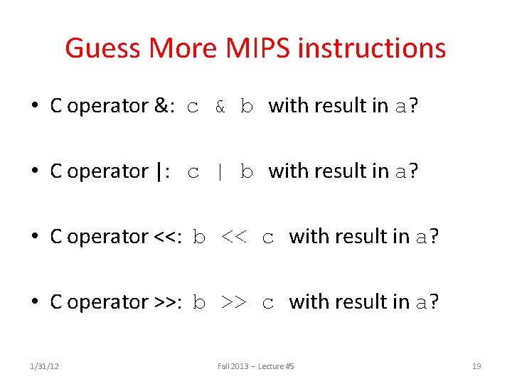 Guess More MIPS instructions • C operator &: c & b and a, b,