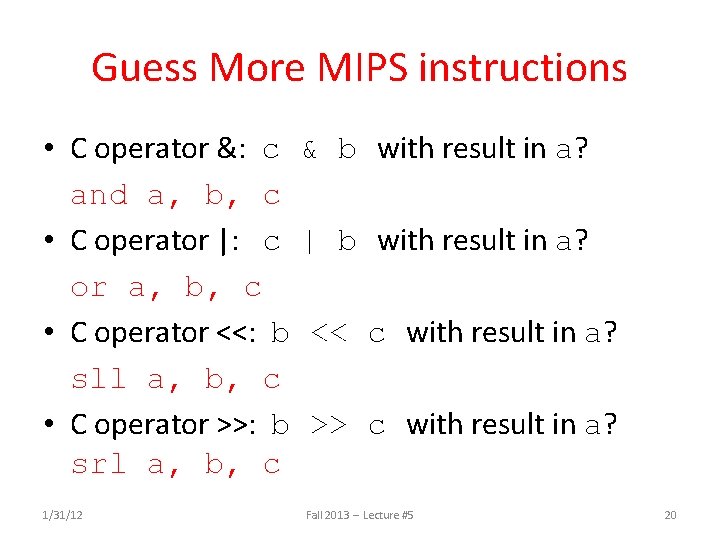 Guess More MIPS instructions • C operator &: c & b and a, b,