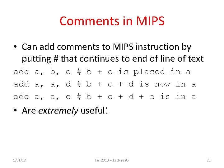Comments in MIPS • Can add comments to MIPS instruction by putting # that