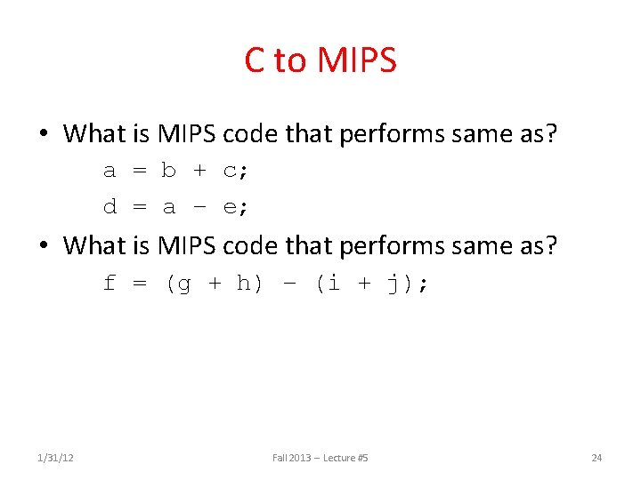 C to MIPS • What is MIPS code that performs same as? a =