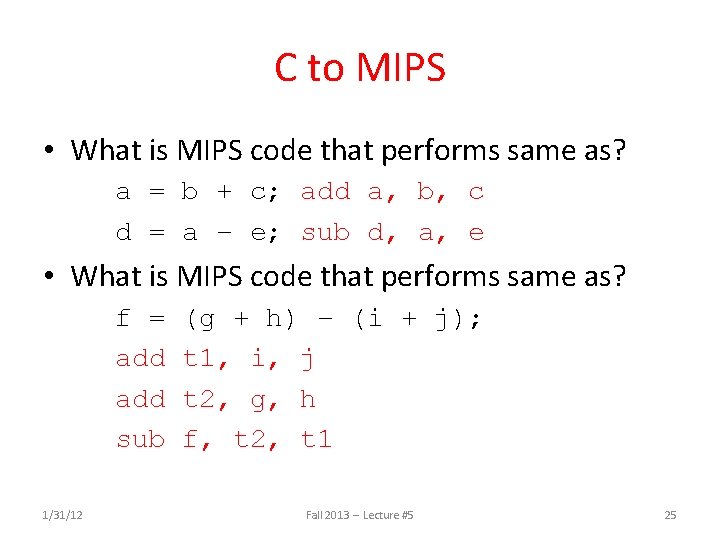 C to MIPS • What is MIPS code that performs same as? a =