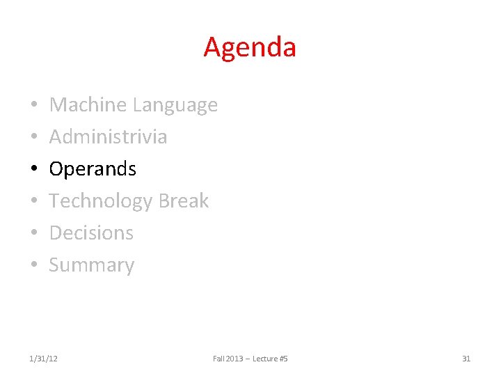 Agenda • • • Machine Language Administrivia Operands Technology Break Decisions Summary 1/31/12 Fall