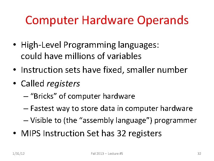 Computer Hardware Operands • High-Level Programming languages: could have millions of variables • Instruction