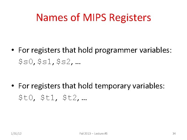 Names of MIPS Registers • For registers that hold programmer variables: $s 0, $s