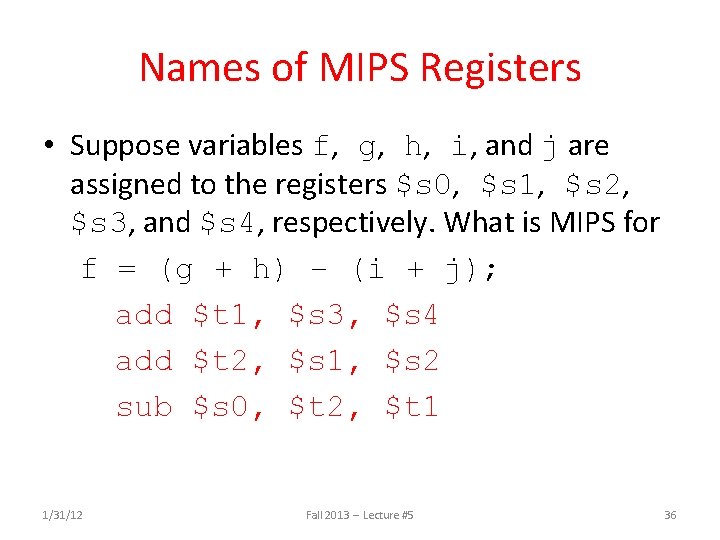 Names of MIPS Registers • Suppose variables f, g, h, i, and j are