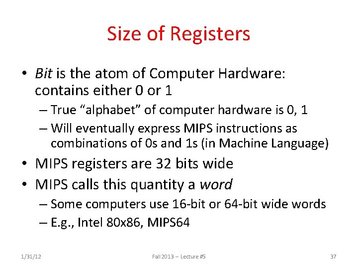 Size of Registers • Bit is the atom of Computer Hardware: contains either 0