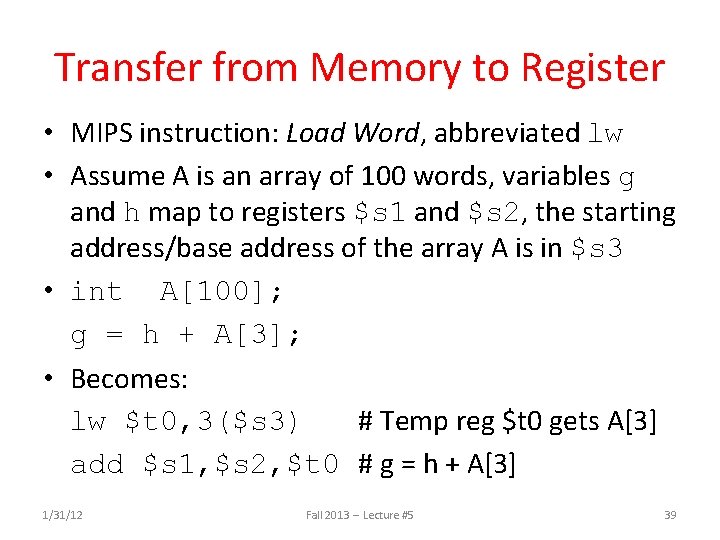 Transfer from Memory to Register • MIPS instruction: Load Word, abbreviated lw • Assume