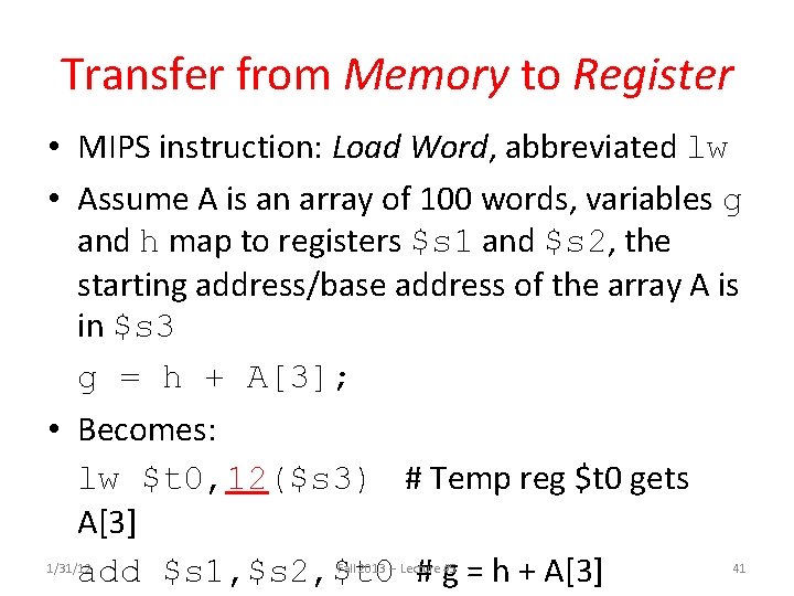 Transfer from Memory to Register • MIPS instruction: Load Word, abbreviated lw • Assume