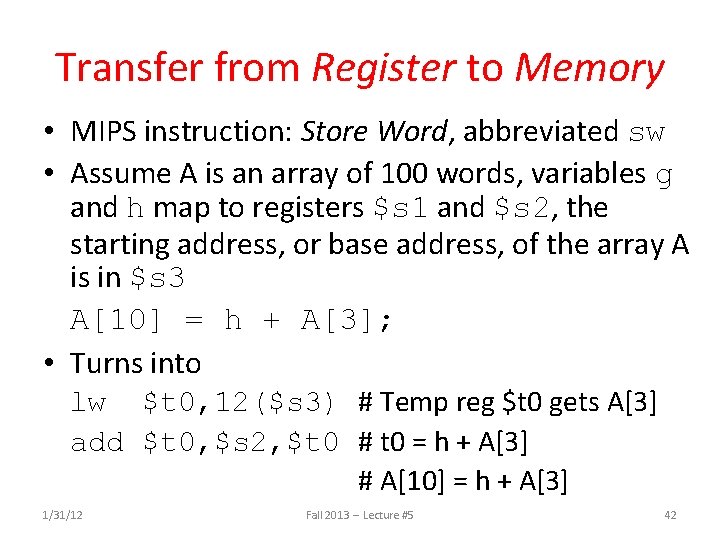 Transfer from Register to Memory • MIPS instruction: Store Word, abbreviated sw • Assume