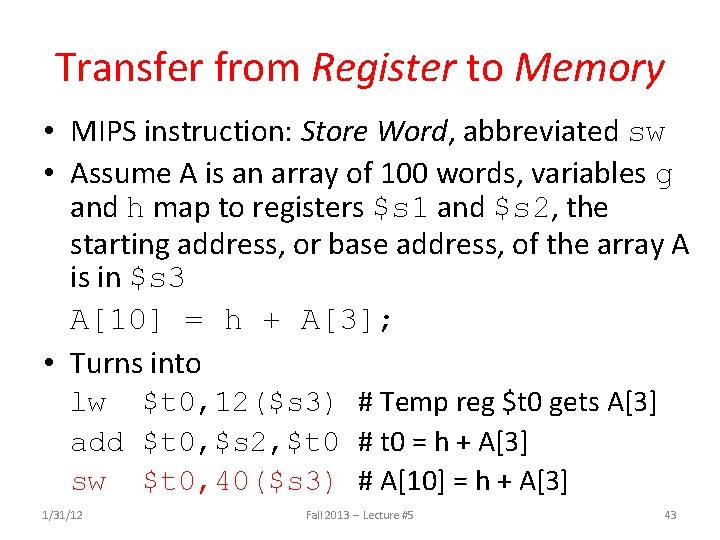 Transfer from Register to Memory • MIPS instruction: Store Word, abbreviated sw • Assume