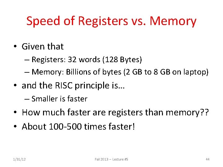 Speed of Registers vs. Memory • Given that – Registers: 32 words (128 Bytes)