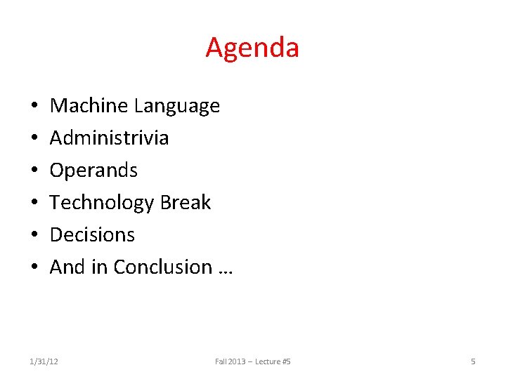 Agenda • • • Machine Language Administrivia Operands Technology Break Decisions And in Conclusion