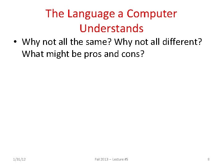 The Language a Computer Understands • Why not all the same? Why not all