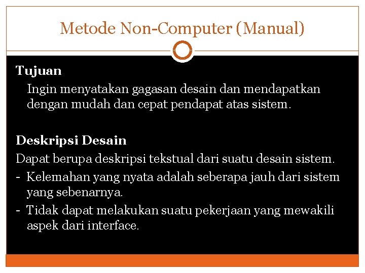 Metode Non-Computer (Manual) Tujuan Ingin menyatakan gagasan desain dan mendapatkan dengan mudah dan cepat