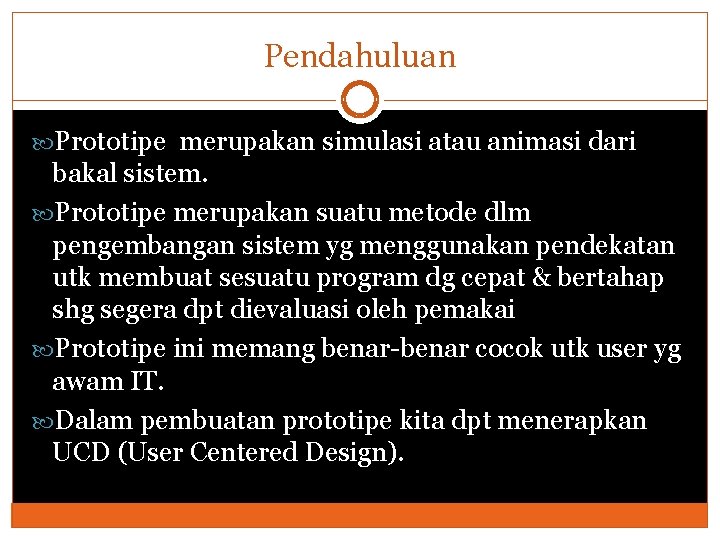 Pendahuluan Prototipe merupakan simulasi atau animasi dari bakal sistem. Prototipe merupakan suatu metode dlm