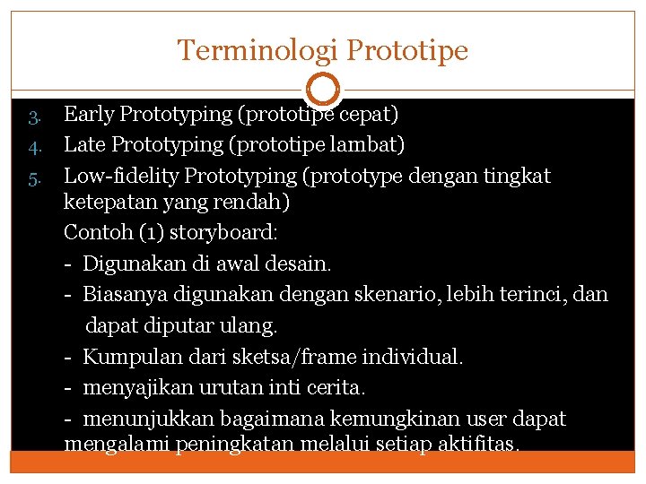 Terminologi Prototipe Early Prototyping (prototipe cepat) 4. Late Prototyping (prototipe lambat) 5. Low-fidelity Prototyping