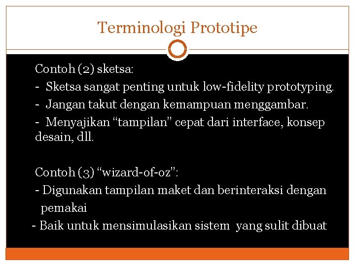 Terminologi Prototipe Contoh (2) sketsa: - Sketsa sangat penting untuk low-fidelity prototyping. - Jangan