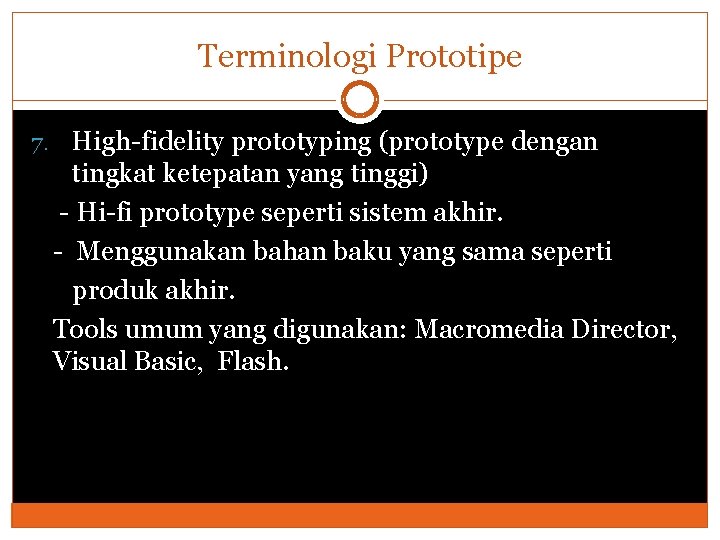 Terminologi Prototipe 7. High-fidelity prototyping (prototype dengan tingkat ketepatan yang tinggi) - Hi-fi prototype