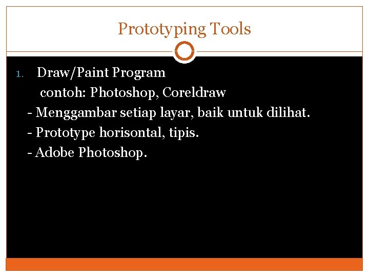 Prototyping Tools 1. Draw/Paint Program contoh: Photoshop, Coreldraw - Menggambar setiap layar, baik untuk
