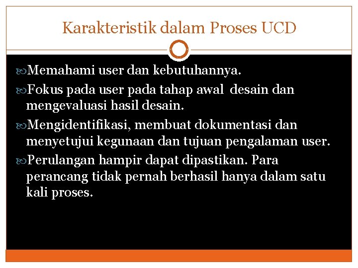 Karakteristik dalam Proses UCD Memahami user dan kebutuhannya. Fokus pada user pada tahap awal