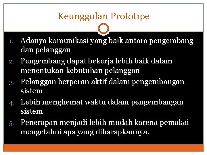 Keunggulan Prototipe 1. 2. 3. 4. 5. Adanya komunikasi yang baik antara pengembang dan