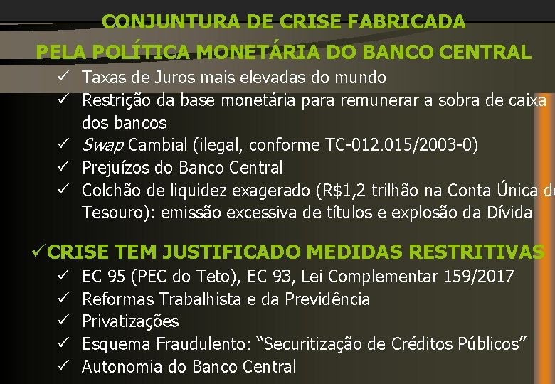 CONJUNTURA DE CRISE FABRICADA PELA POLÍTICA MONETÁRIA DO BANCO CENTRAL ü Taxas de Juros