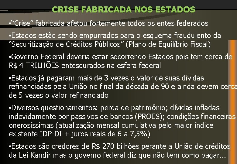 CRISE FABRICADA NOS ESTADOS • “Crise” fabricada afetou fortemente todos os entes federados •