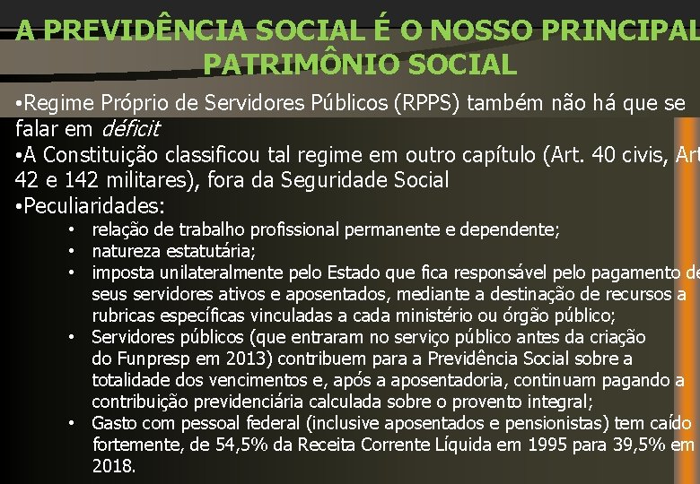 A PREVIDÊNCIA SOCIAL É O NOSSO PRINCIPAL PATRIMÔNIO SOCIAL • Regime Próprio de Servidores