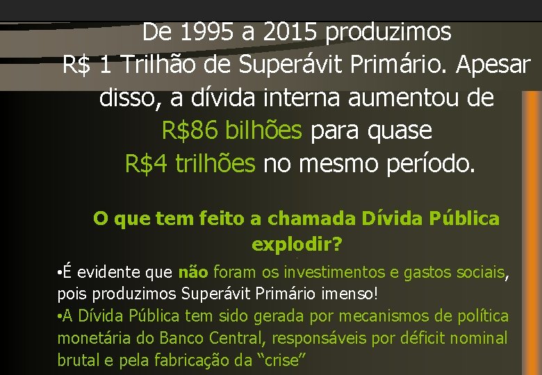 De 1995 a 2015 produzimos R$ 1 Trilhão de Superávit Primário. Apesar disso, a