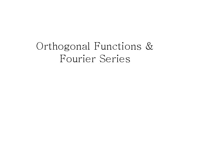 Orthogonal Functions & Fourier Series 