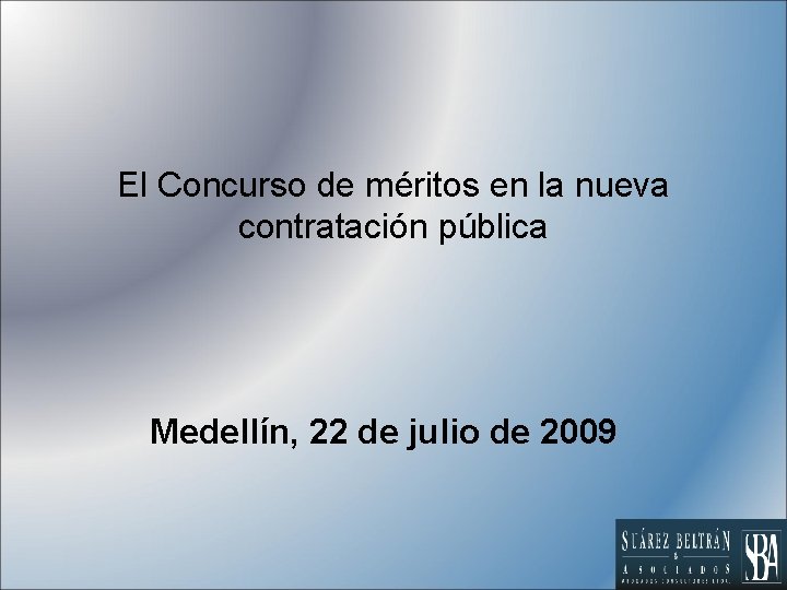El Concurso de méritos en la nueva contratación pública Medellín, 22 de julio de