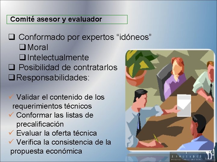 Comité asesor y evaluador q Conformado por expertos “idóneos” q Moral q Intelectualmente q