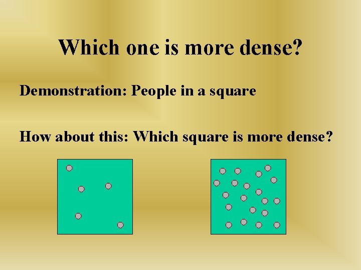Which one is more dense? Demonstration: People in a square How about this: Which
