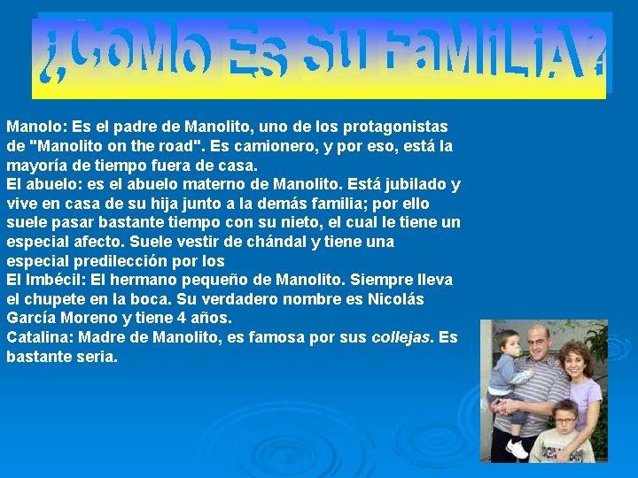 Manolo: Es el padre de Manolito, uno de los protagonistas de "Manolito on the Manolo: Es el padre de Manolito, uno de los protagonistas de "Manolito on the