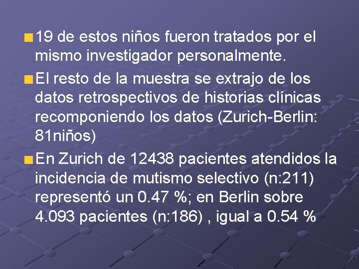 19 de estos niños fueron tratados por el mismo investigador personalmente. El resto de