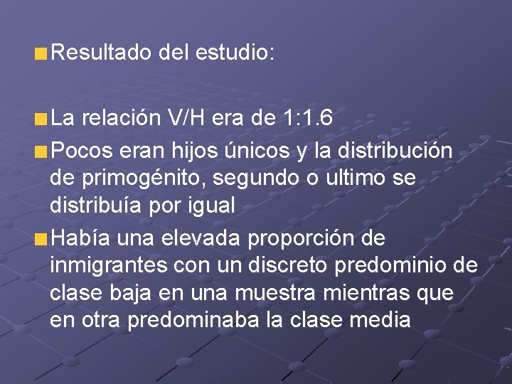 Resultado del estudio: La relación V/H era de 1: 1. 6 Pocos eran hijos