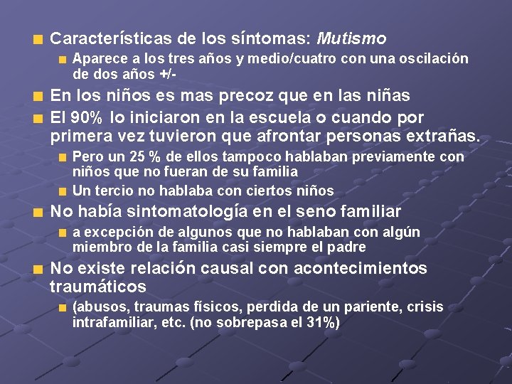Características de los síntomas: Mutismo Aparece a los tres años y medio/cuatro con una