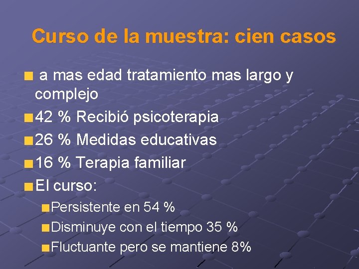 Curso de la muestra: cien casos a mas edad tratamiento mas largo y complejo
