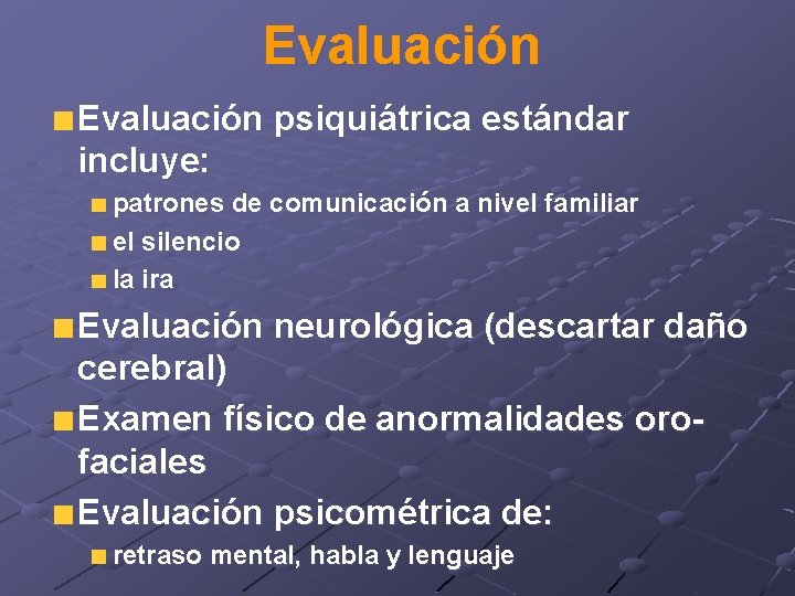 Evaluación psiquiátrica estándar incluye: patrones de comunicación a nivel familiar el silencio la ira