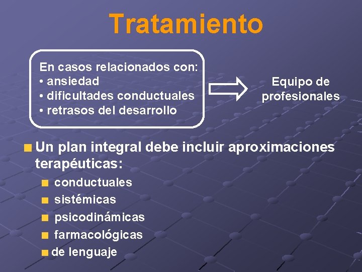 Tratamiento En casos relacionados con: • ansiedad • dificultades conductuales • retrasos del desarrollo